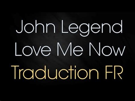 love me now traduction|John Legend .